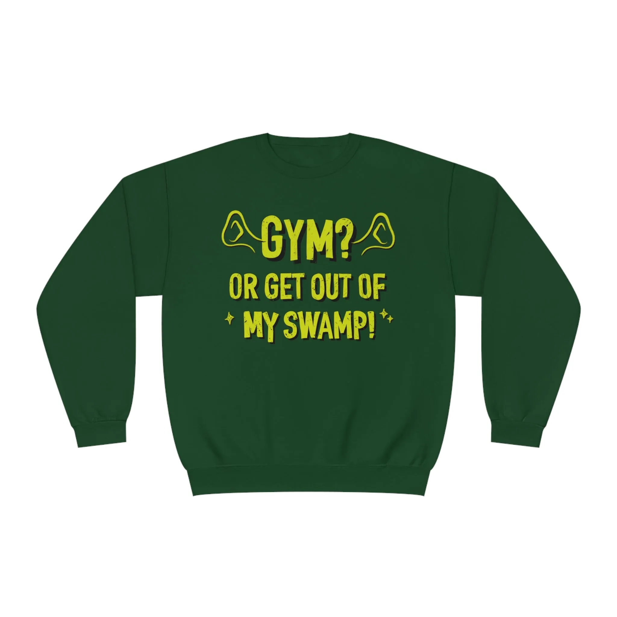 GYM? OR GET OUT OF MY SWAMP- CREWNECK